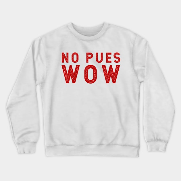 No pues WOW Crewneck Sweatshirt by verde